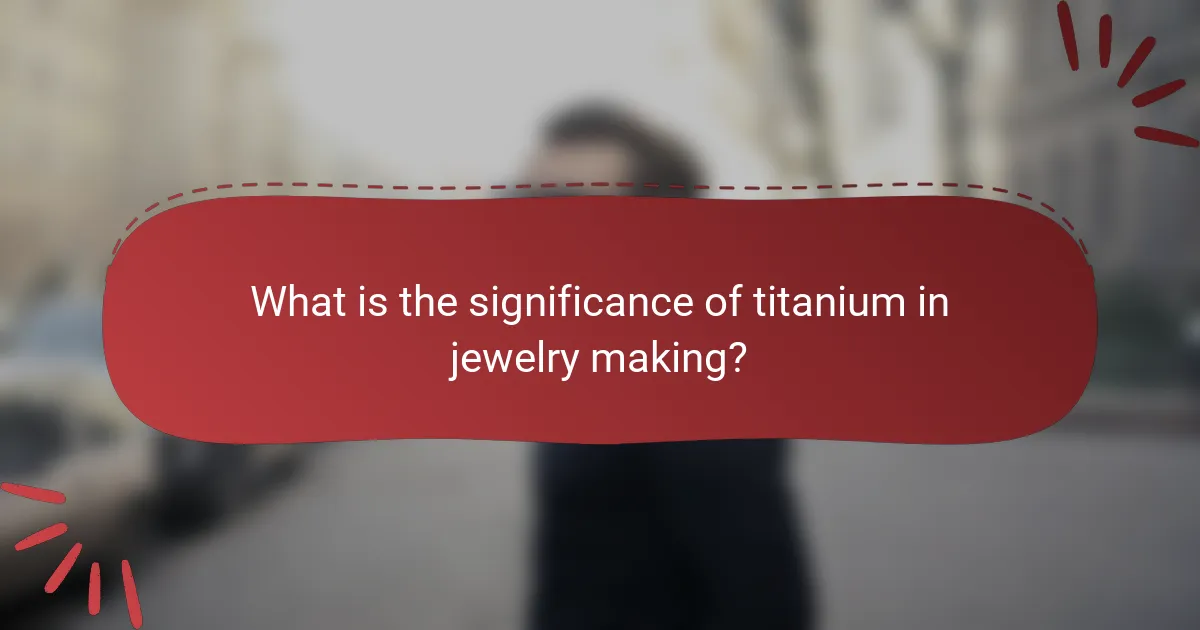 What is the significance of titanium in jewelry making?