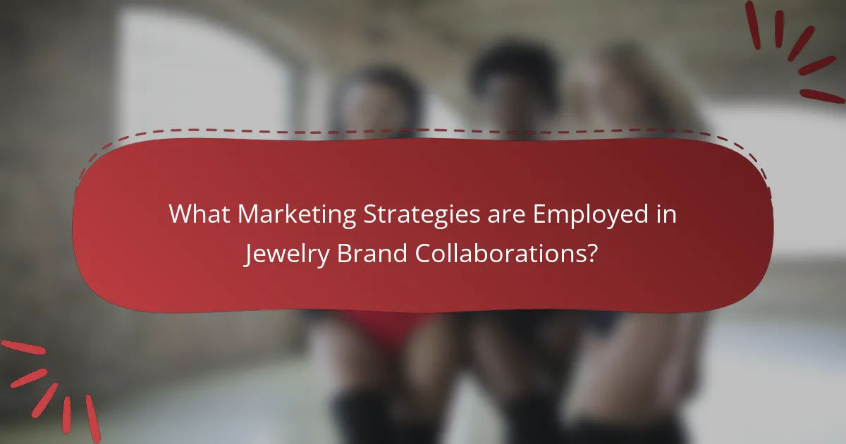 What Marketing Strategies are Employed in Jewelry Brand Collaborations?