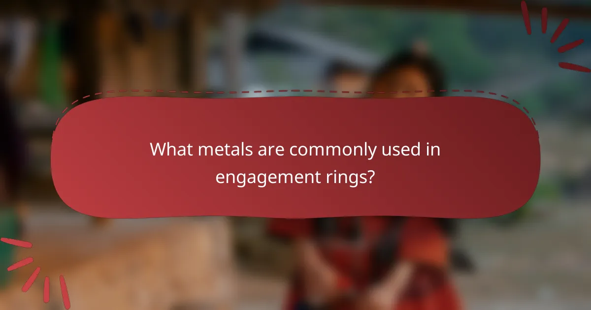What metals are commonly used in engagement rings?