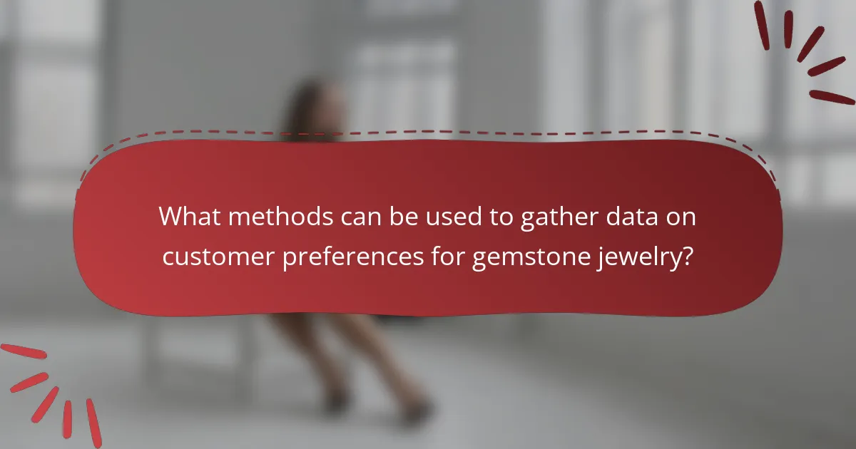 What methods can be used to gather data on customer preferences for gemstone jewelry?