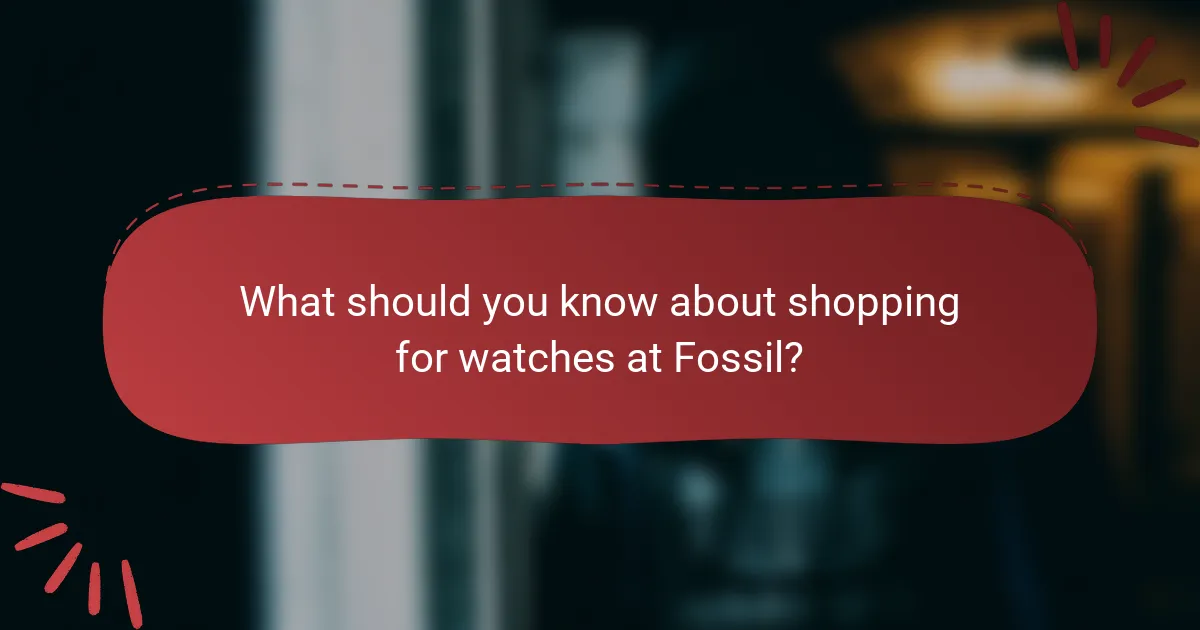 What should you know about shopping for watches at Fossil?