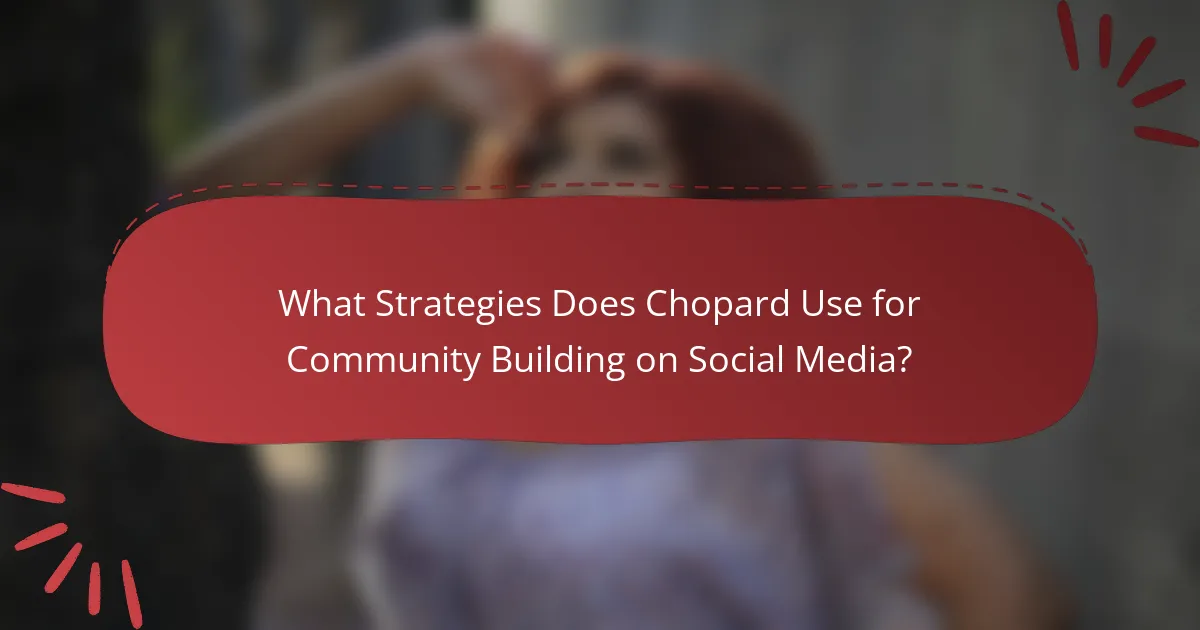 What Strategies Does Chopard Use for Community Building on Social Media?