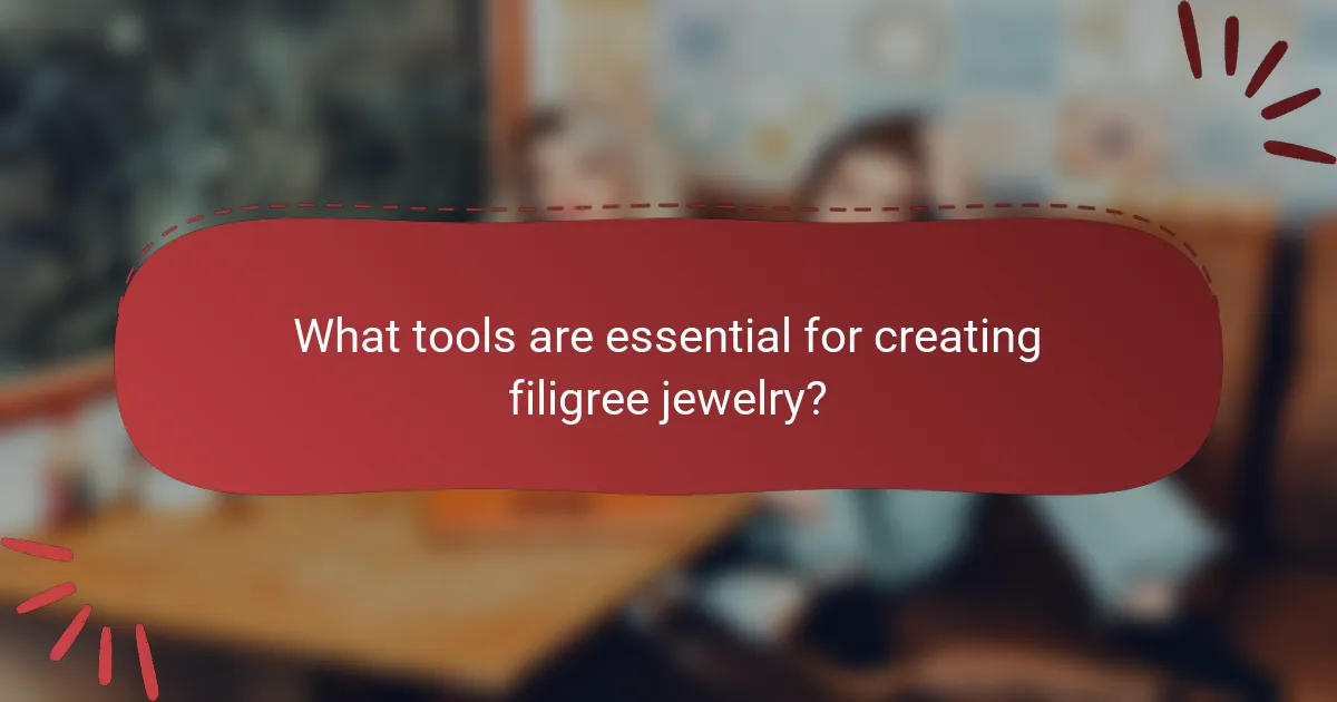What tools are essential for creating filigree jewelry?