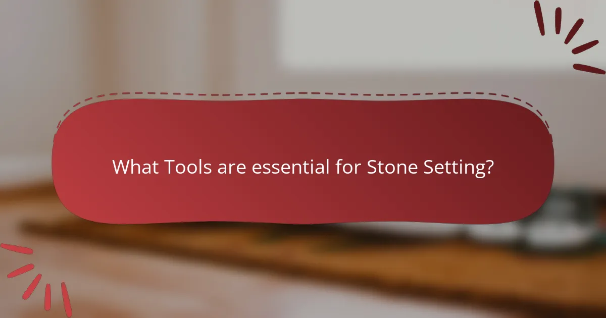 What Tools are essential for Stone Setting?
