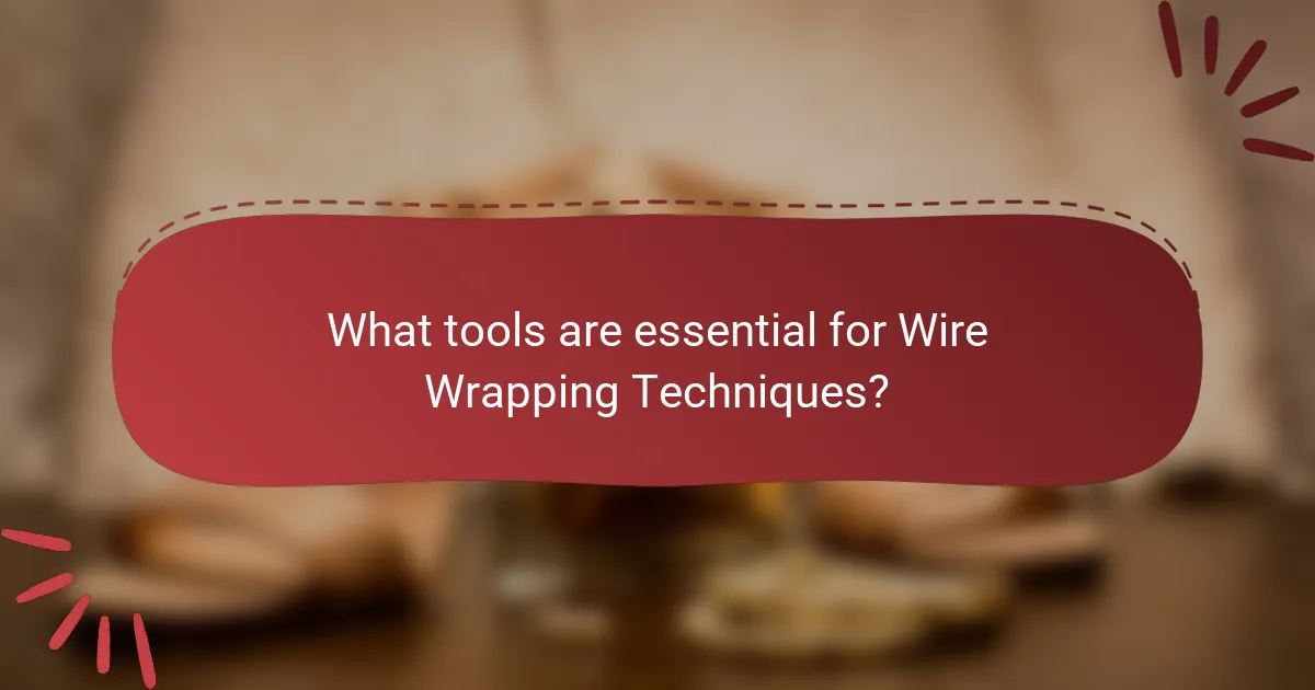 What tools are essential for Wire Wrapping Techniques?