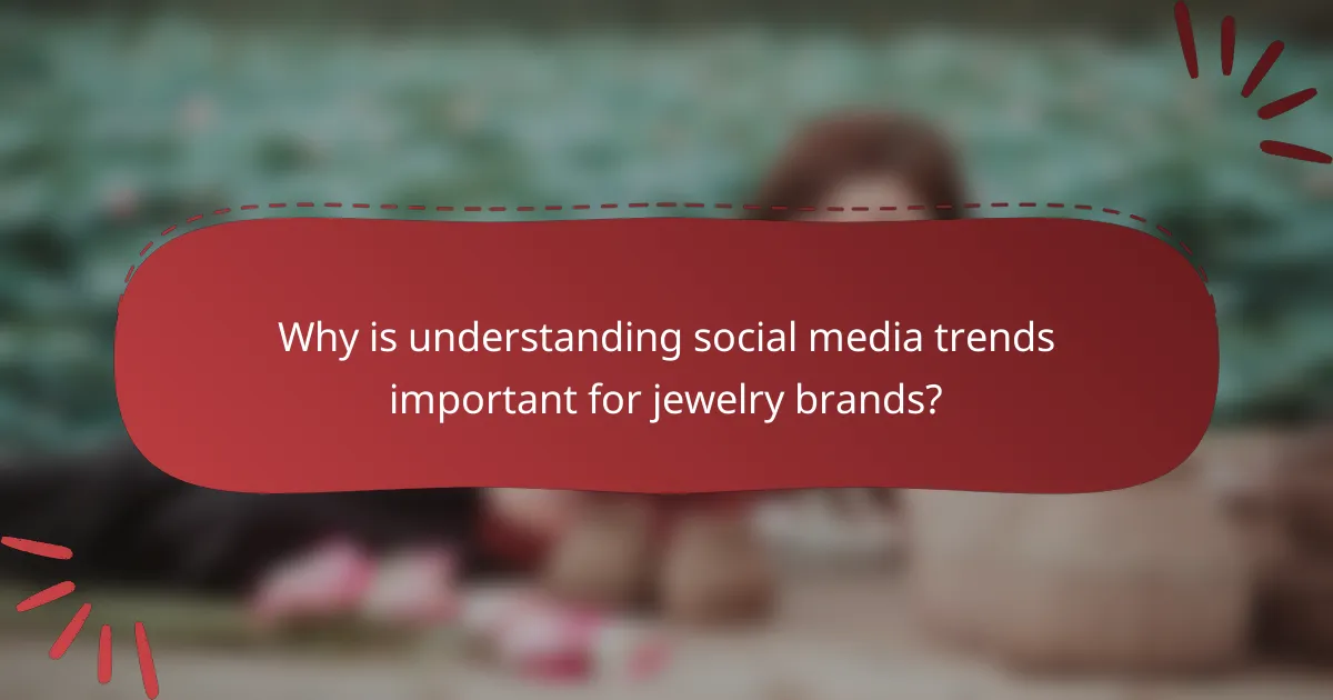 Why is understanding social media trends important for jewelry brands?